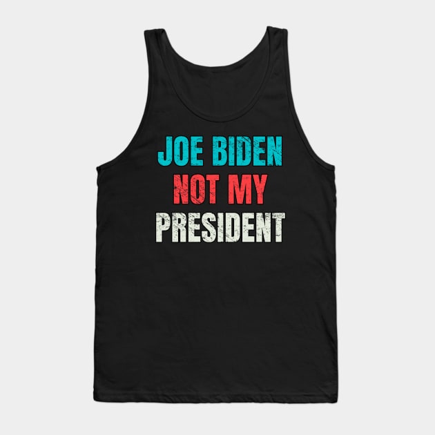 Biden Not My President Distressed Vintage Tank Top by PsychoDynamics